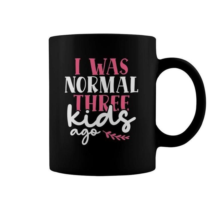 I Was Normal Three Kids Ago Mother's Day Mom Of 3 Children Coffee Mug