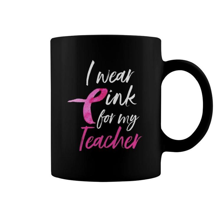 I Wear Pink For My Teacher  Breast Cancer Awareness Coffee Mug