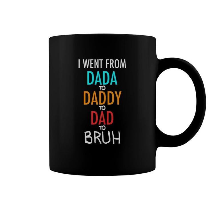 I Went From Dada To Daddy To Dad To Bruh Funny Coffee Mug