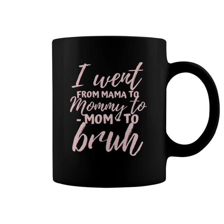 I Went From Mom To Bruh  Funny Mother's Day Gift Mom Coffee Mug