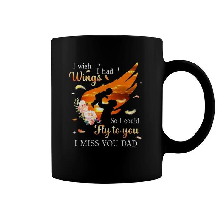I Wish I Had Wings So I Could Fly To You I Miss You Dad Memorial Gift Coffee Mug