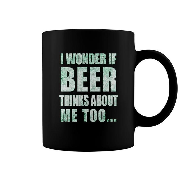 I Wonder If Beer Thinks About Me Too Coffee Mug