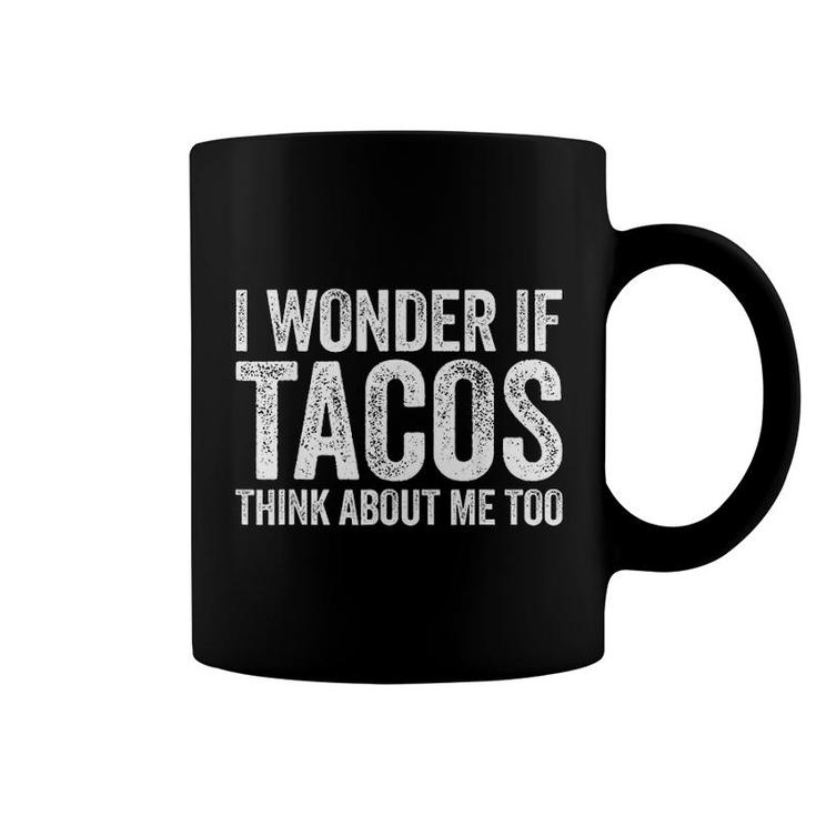 I Wonder If Tacos Think About Me Too Coffee Mug