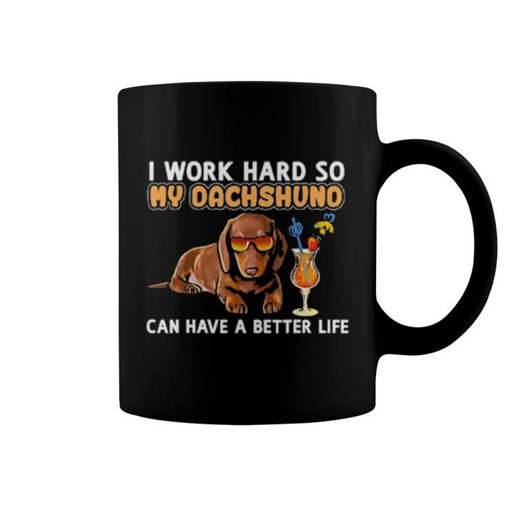 I Work Hard So My Dachshund Can Have A Better Life Coffee Mug