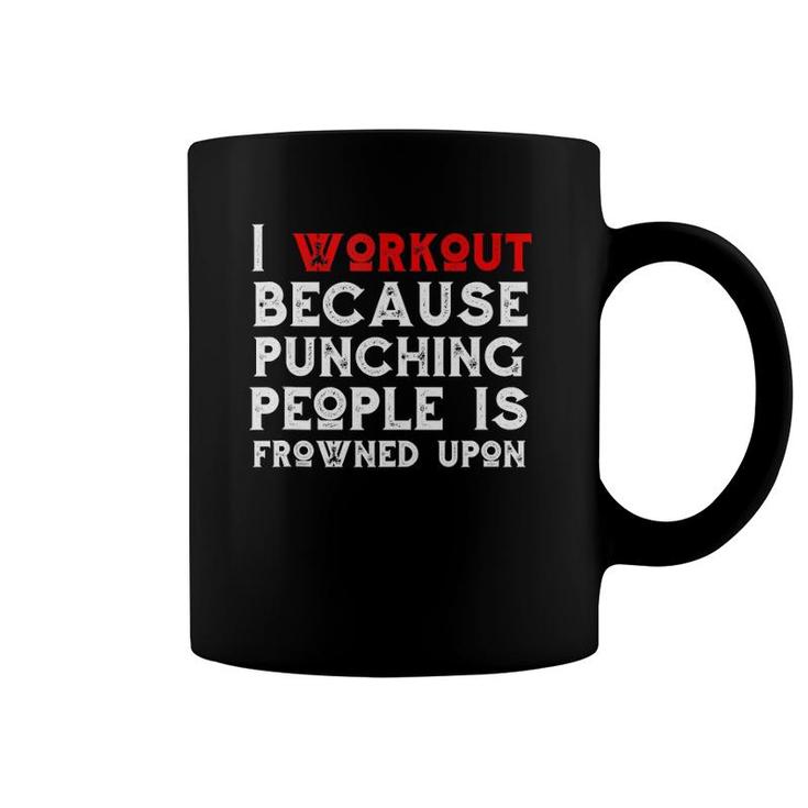 I Work Out Because Punching People Is Frowned Upon Gym Funny  Coffee Mug