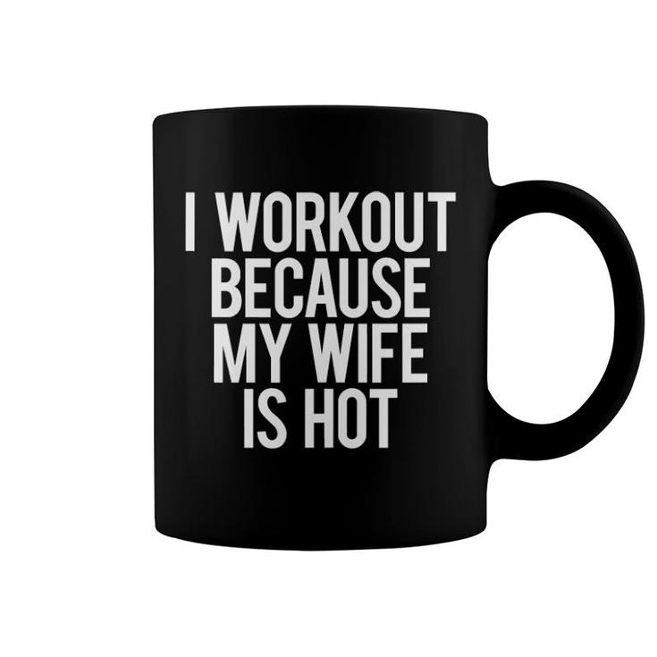 I Workout Because My Wife Is Hot Funny Gym Workout Mens Gift Tank Top Coffee Mug
