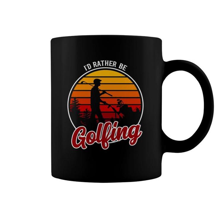 I'd Rather Be Golfing Clothing Funny Golf Coffee Mug