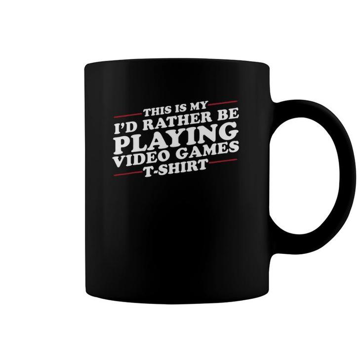 I'd Rather Be Playing Video Games Funny Coffee Mug