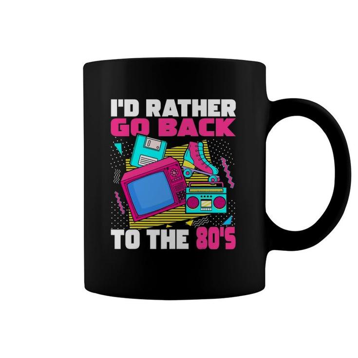 I'd Rather Go Back To The 80S - 1980S Aesthetic Nostalgia Coffee Mug