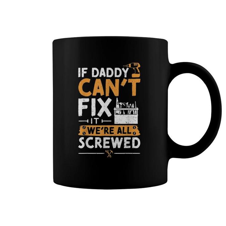 If Daddy Can't Fix It We're All Screwed - Vatertag Coffee Mug