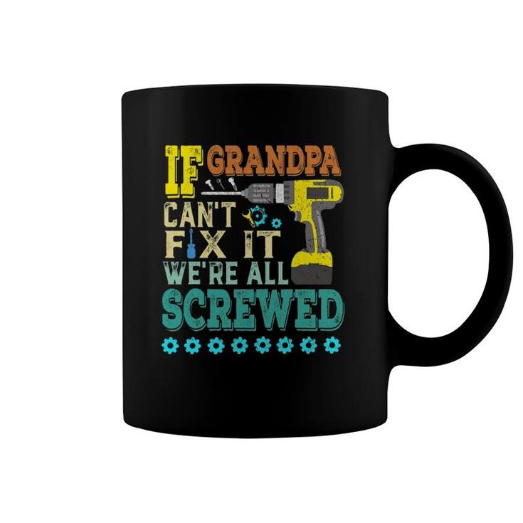 If Grandpa Can't Fix It, Were All Screwed Coffee Mug