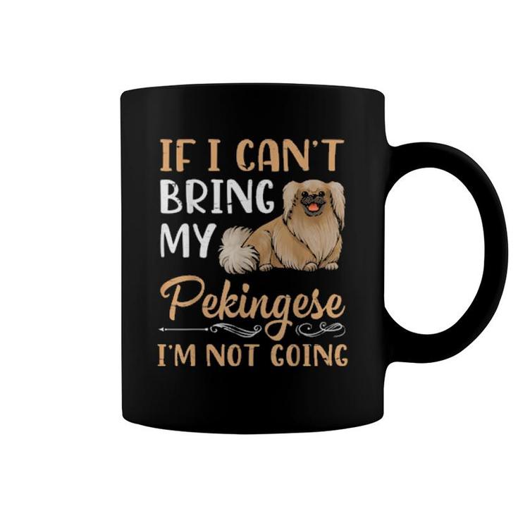 If I Can't Bring My Pekingese Dog I'm Not Going Mommy Daddy  Coffee Mug