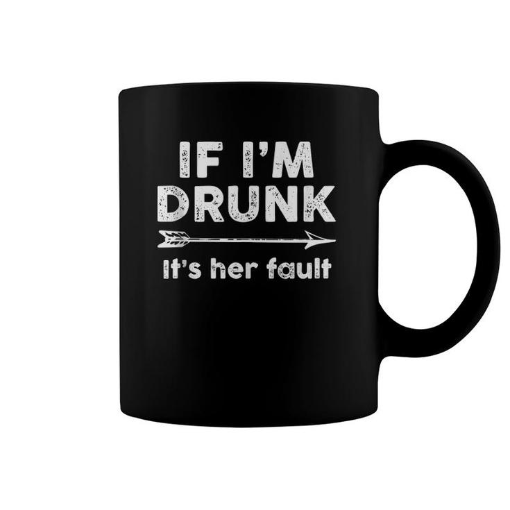 If I'm Drunk It's Her Fault Funny Best Friends Gift Drinking Coffee Mug