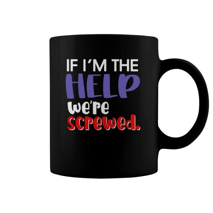 If I'm The Help We're Screwed Best Friend Matching Outfits Coffee Mug