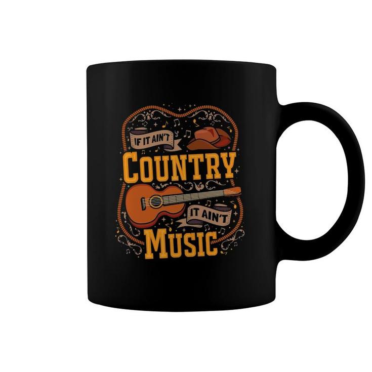 If It Ain't Country It Ain't Music Musician Guitar Coffee Mug