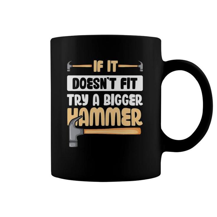If It Doesn't Fit Try A Bigger Hammer Coffee Mug