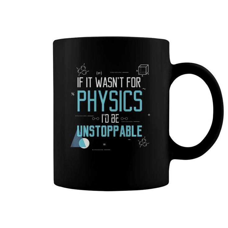 If It Wasn't For Physics I'd Be Unstoppable Gift Coffee Mug