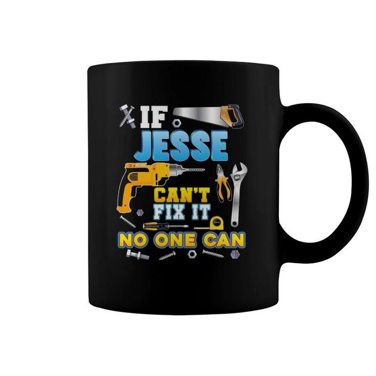 If Jesse Can't Fix It No One Can Father Day Papa Daddy Dad Coffee Mug