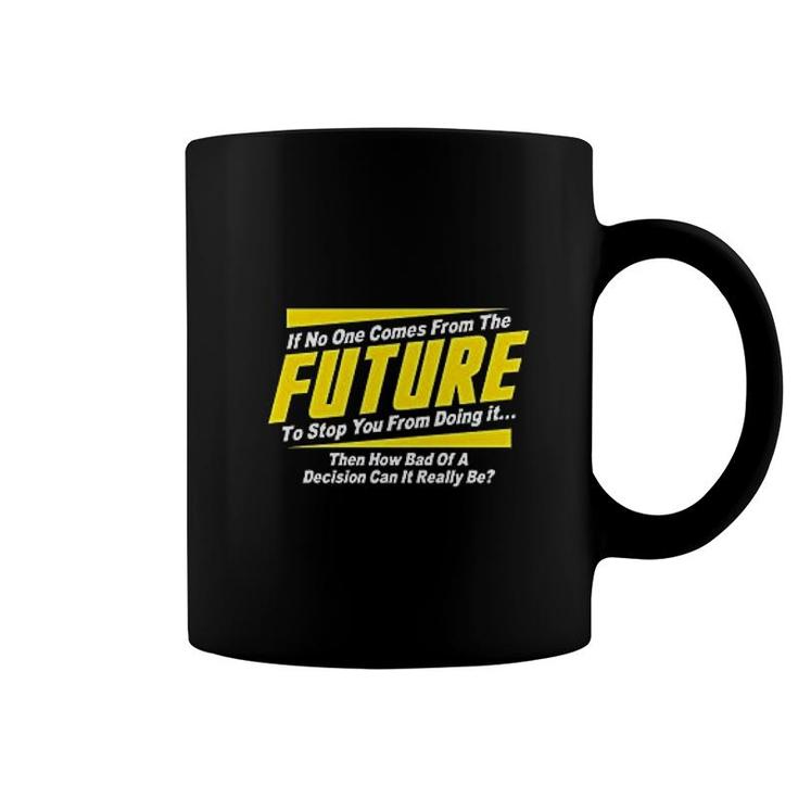 If No One Comes From The Future Coffee Mug