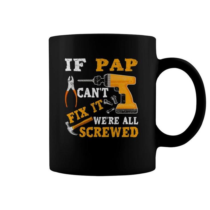 If Pap Can't Fix It We're All Screwed Father's Day Coffee Mug