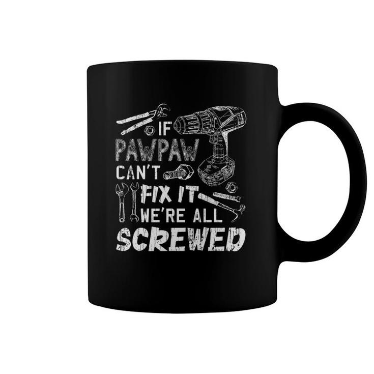 If Pawpaw Can't Fix It We're All Screwed Father's Day Coffee Mug