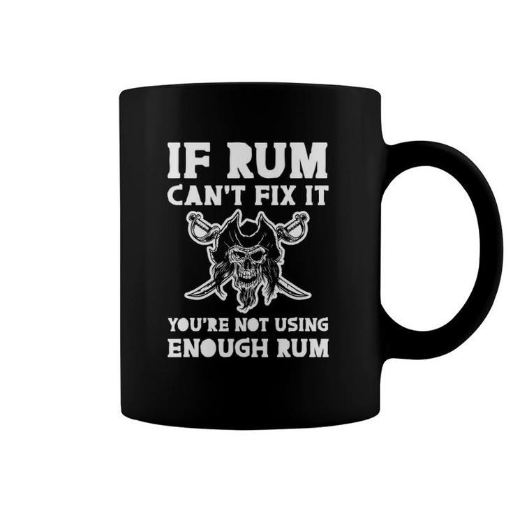 If Rum Can't Fix It, You're Not Using Enough Rum Coffee Mug