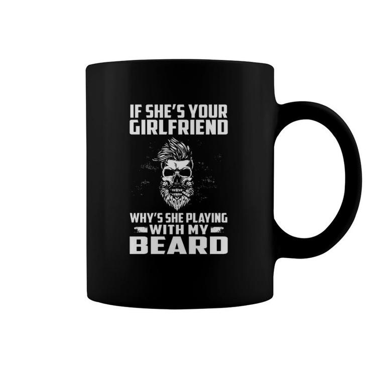 If She's Your Girlfriend Why's She Playing With My Beard Skull Coffee Mug