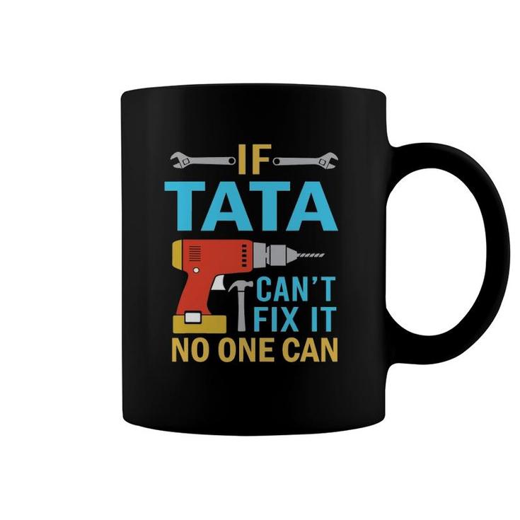 If Tata Can't Fix It No One Can Funny Fathers Day Tata Coffee Mug