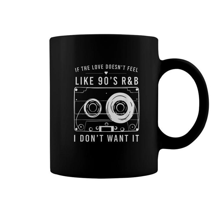 If The Love Doesnt Feel Like 90s Coffee Mug