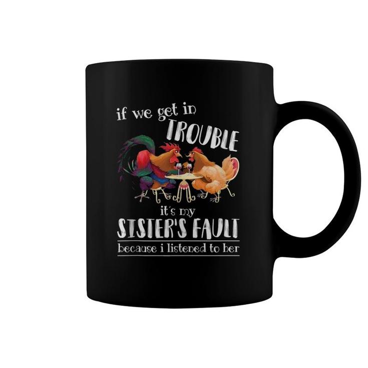 If We Get In Trouble It's My Sister's Fault - Chicken Lover Coffee Mug