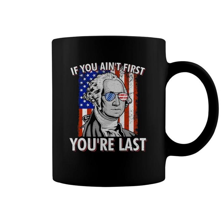 If You Ain't First You're Last American Usa Flag 4Th Of July Coffee Mug