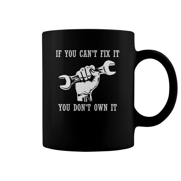 If You Can't Fix It You Don't Own It Self-Repair Fix It Coffee Mug
