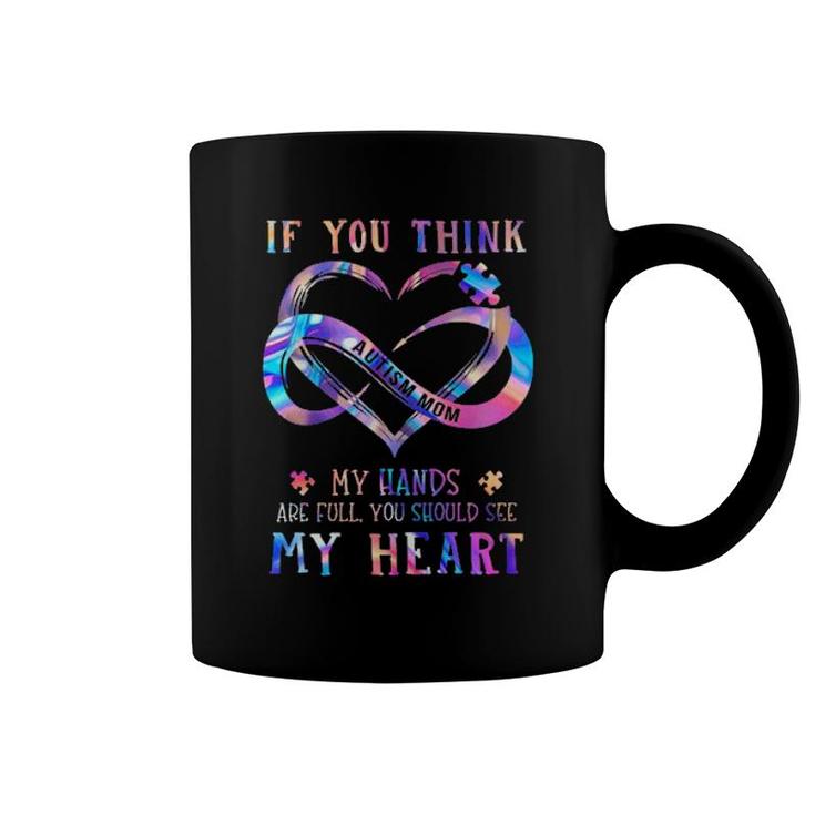 If You Think Autism Mom My Hands Are Full You Should See My Heart Coffee Mug