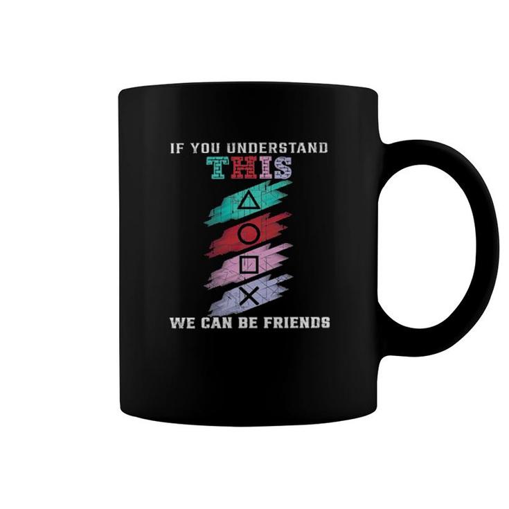 If You Understand This We Can Be Friends  Coffee Mug