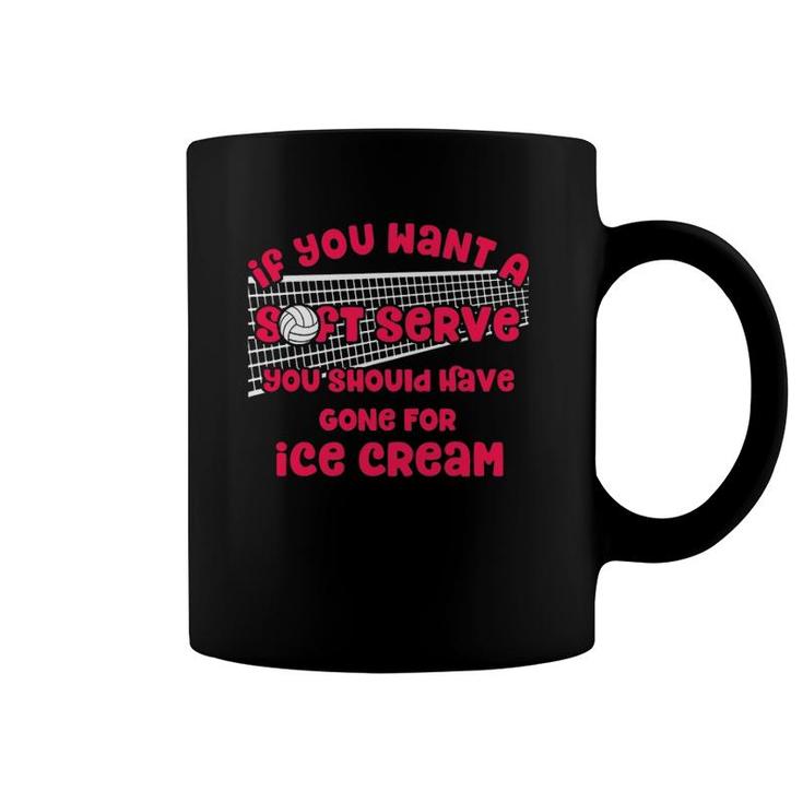 If You Want A Soft Serve Volleyball Lovers Volleyball Themed Coffee Mug