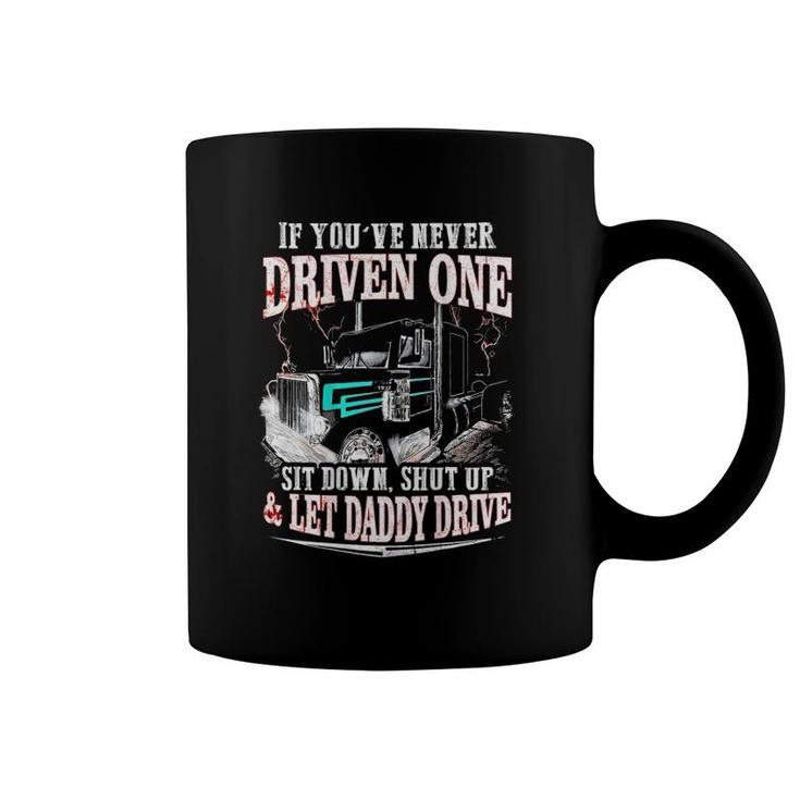 If You've Never Driven One Sit Down Shut Up Let Daddy Drive Coffee Mug