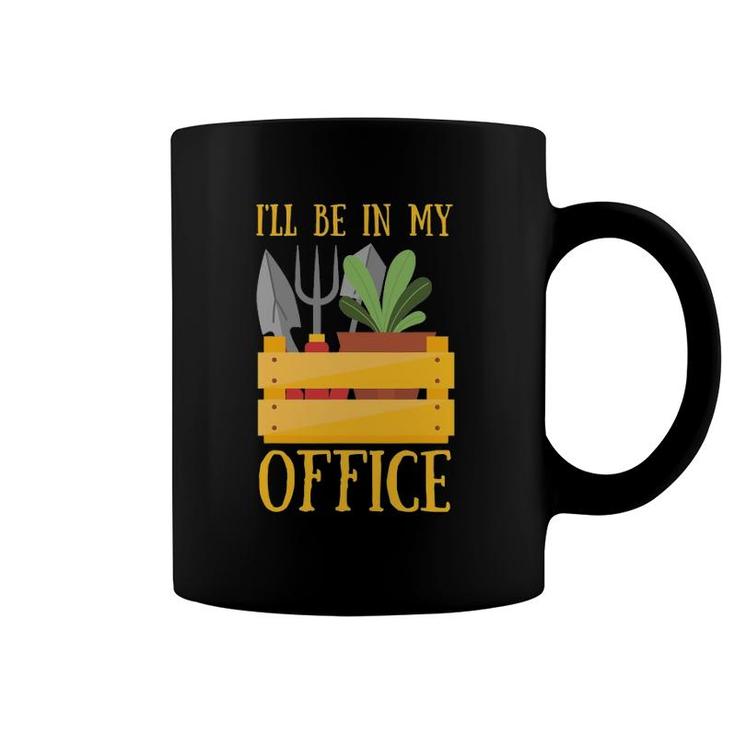 I'll Be In My Office  Funny Garden Tee Plant Gardening Coffee Mug