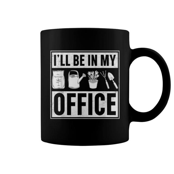 I'll Be In My Office Gardener Botanist Gardening  Coffee Mug