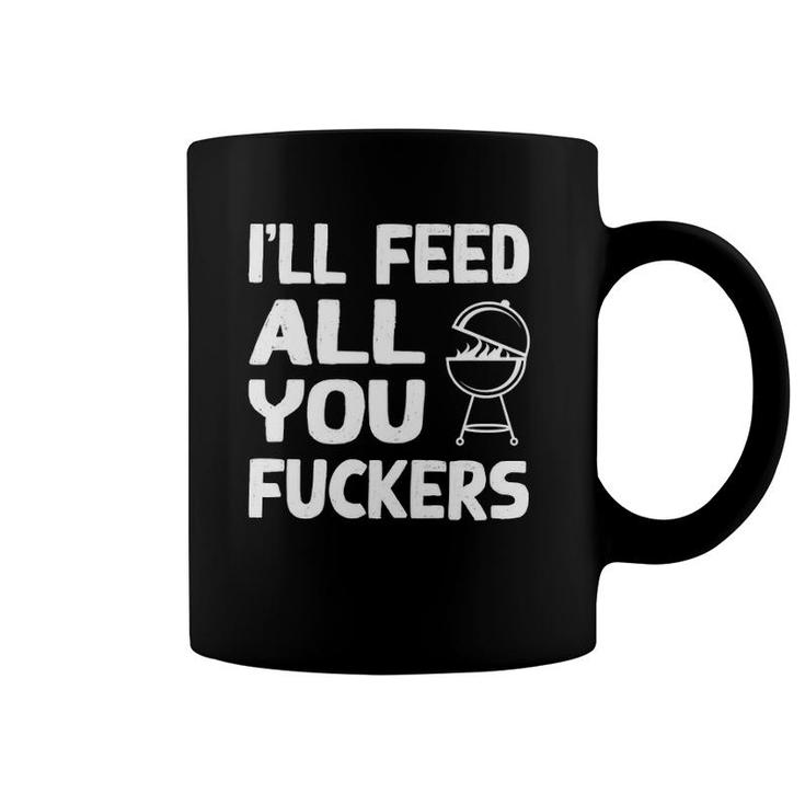 I'll Feed All You Fuckers Funny Dad Joke Coffee Mug