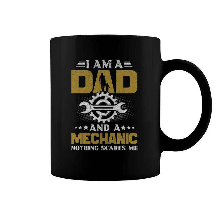 I'm A Dad And A Mechanic Nothing Scares Me Coffee Mug