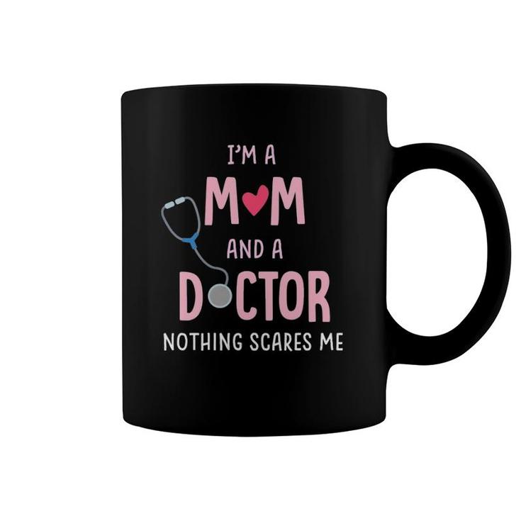 I'm A Mom And A Doctor Nothing Scares Me Coffee Mug