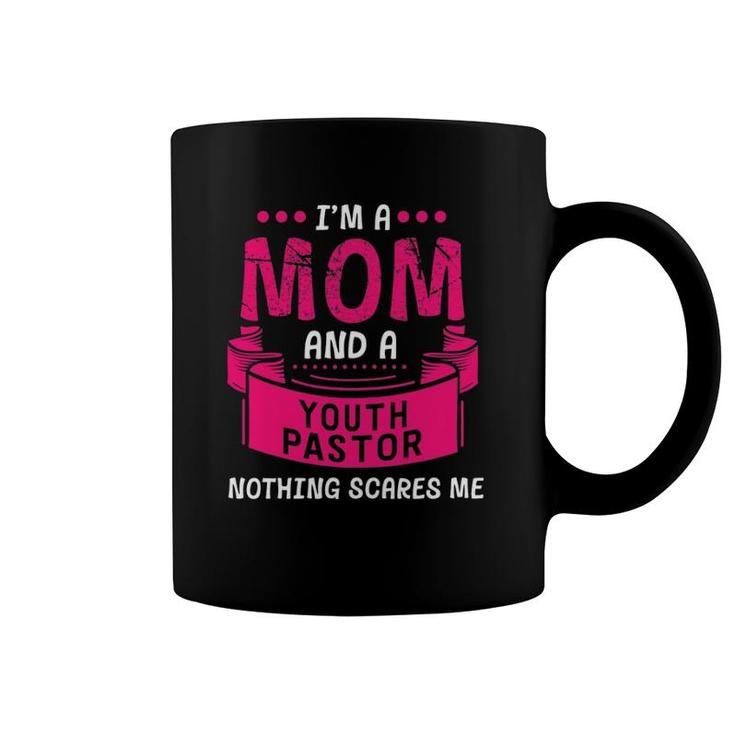 I'm A Mom And Youth Pastor Nothing Scares Me Church Funny Coffee Mug
