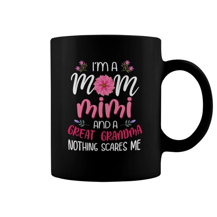 I'm A Mom Mimi And A Great Grandmother Nothing Scares Me Coffee Mug