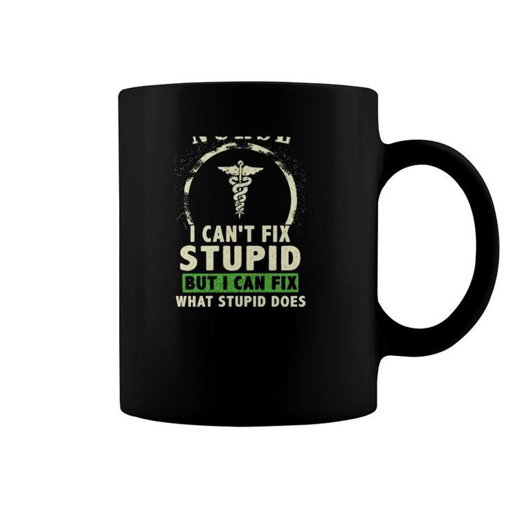 I'm A Nurse I Can't Fix Stupid But I Can Fix Stupid Does Funny Nursing Nurse Caduceus Coffee Mug