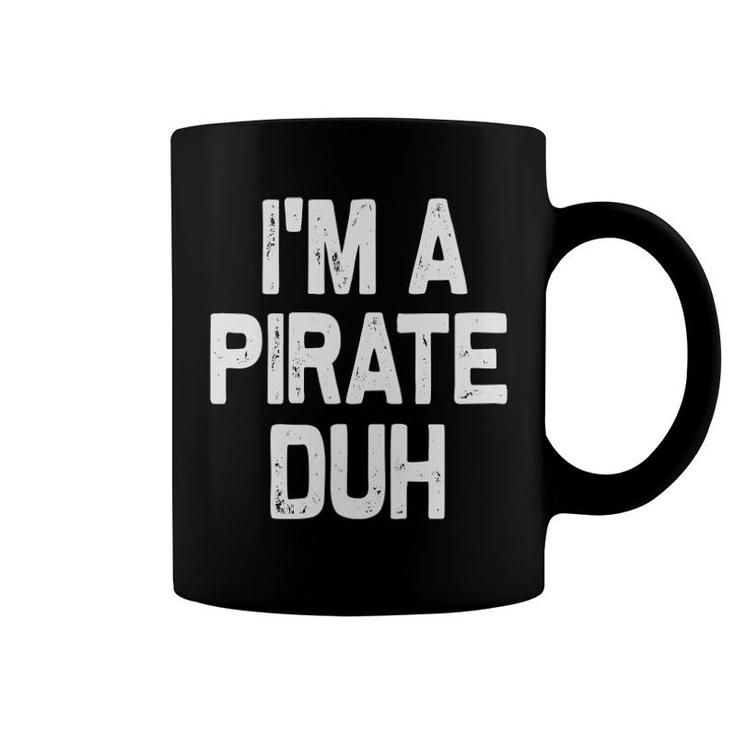 I'm A Pirate Duh Halloween Costume Coffee Mug