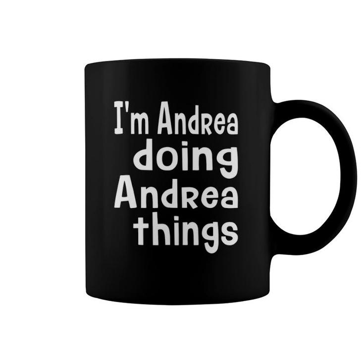 I'm Andrea Doing Andrea Things Fun Personalized First Name Coffee Mug