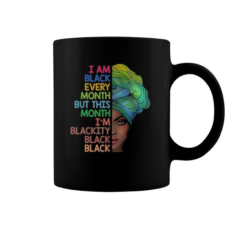 I'm Black Every Month This Month I Am Blackity Black Black Coffee Mug