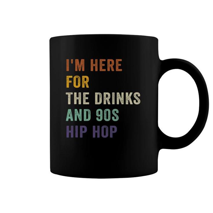 I'm Here For The Drinks And 90S Hip Hop Retro Vintage Coffee Mug