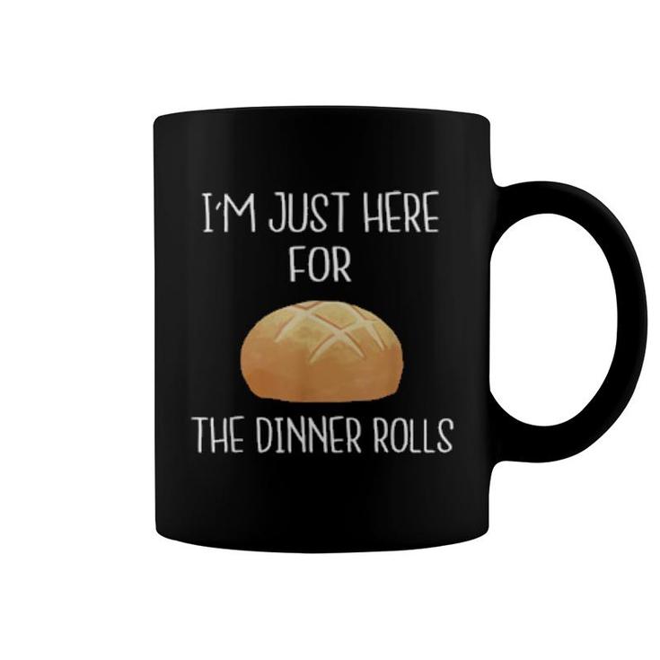 I'm Just Here For The Dinner Rolls  Thanksgiving  Coffee Mug