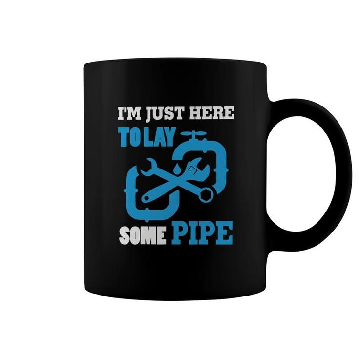 Im Just Here To Lay Some Pipe Coffee Mug